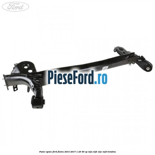Punte spate Ford Fiesta 2013-2017 1.25 60 cp STJA, STJB, STJC, STJD benzina