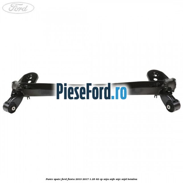Punte spate Ford Fiesta 2013-2017 1.25 82 cp SNJA, SNJB, SNJC, SNJD benzina