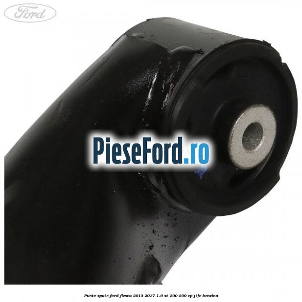 Punte spate Ford Fiesta 2013-2017 1.6 ST 200 200 cp JTJC benzina