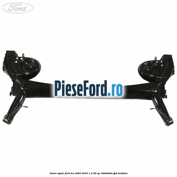 Punte spate Ford Ka 2009-2016 1.2 69 cp 169A4000, FP4 benzina