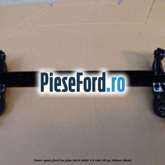 Punte spate Ford Ka plus 2019-2020 1.5 TDCI 95 cp 15DSOX diesel