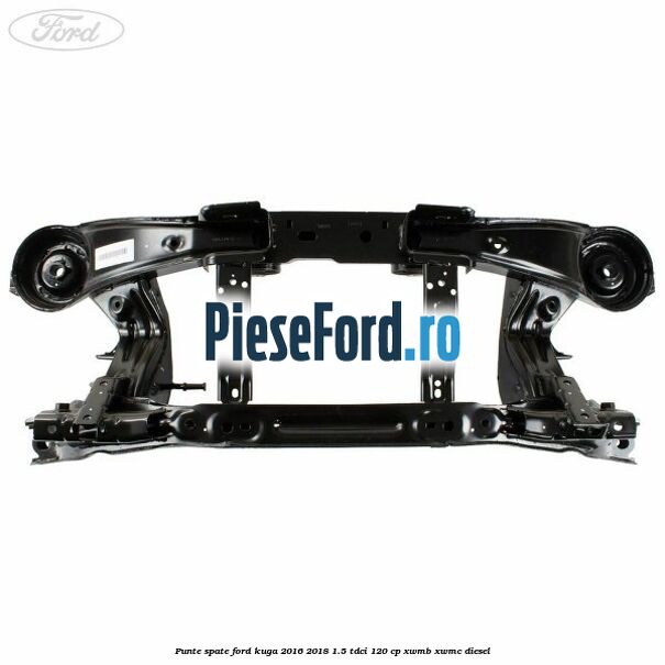 Punte spate Ford Kuga 2016-2018 1.5 TDCi 120 cp XWMB, XWMC diesel