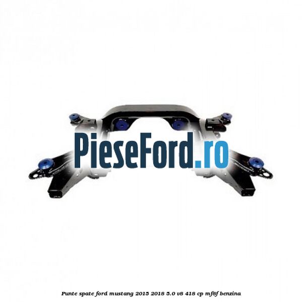 Punte spate Ford Mustang 2015-2018 5.0 V8 418 cp MF8F benzina