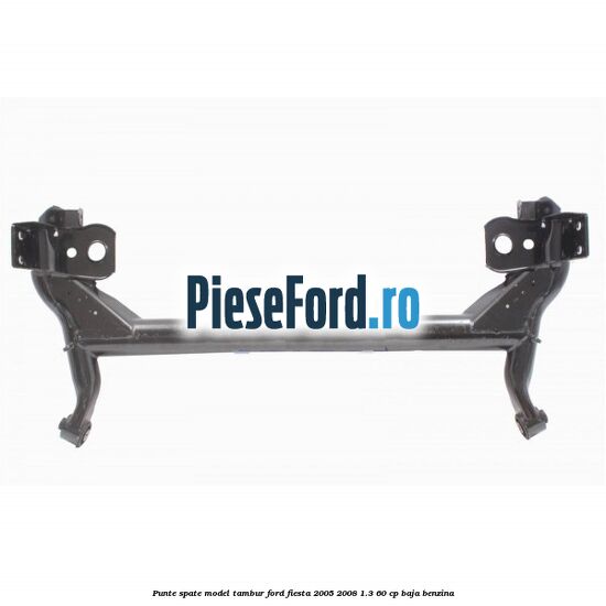 Punte spate model tambur Ford Fiesta 2005-2008 1.3 60 cp BAJA benzina