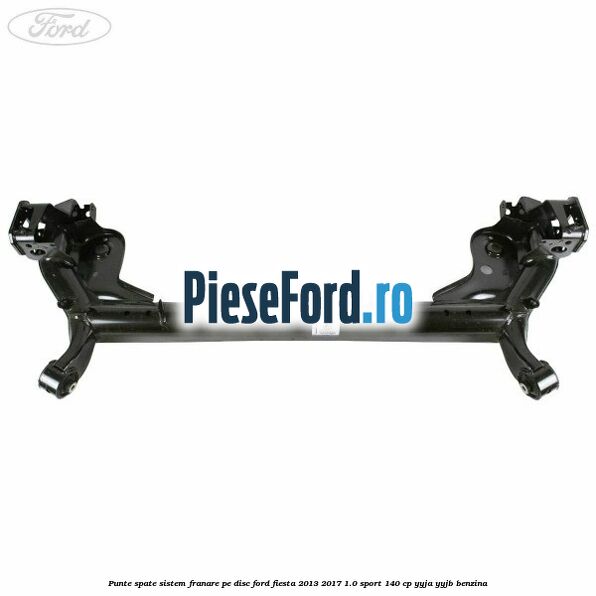 Punte spate sistem franare pe disc Ford Fiesta 2013-2017 1.0 Sport 140 cp YYJA, YYJB benzina
