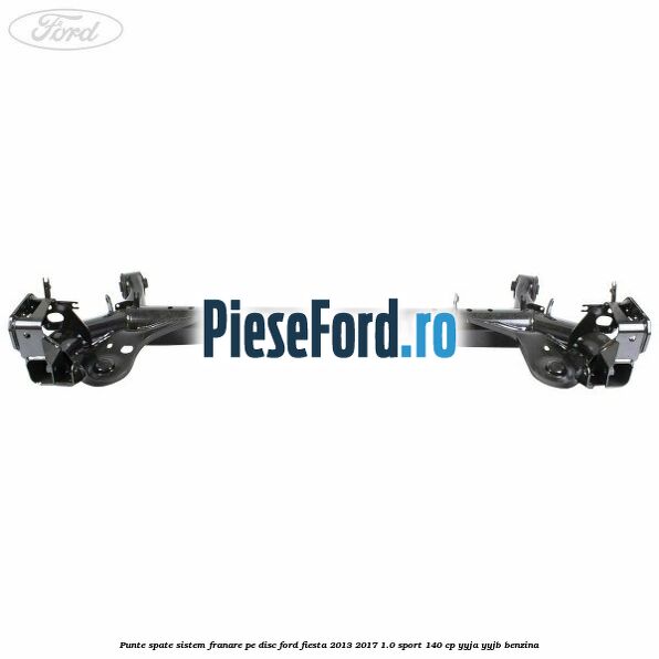 Punte spate sistem franare pe disc Ford Fiesta 2013-2017 1.0 Sport 140 cp YYJA, YYJB benzina