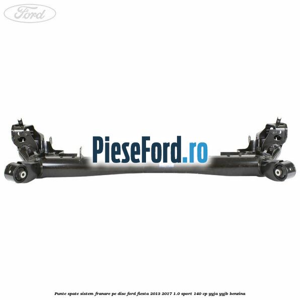 Punte spate sistem franare pe disc Ford Fiesta 2013-2017 1.0 Sport 140 cp YYJA, YYJB benzina