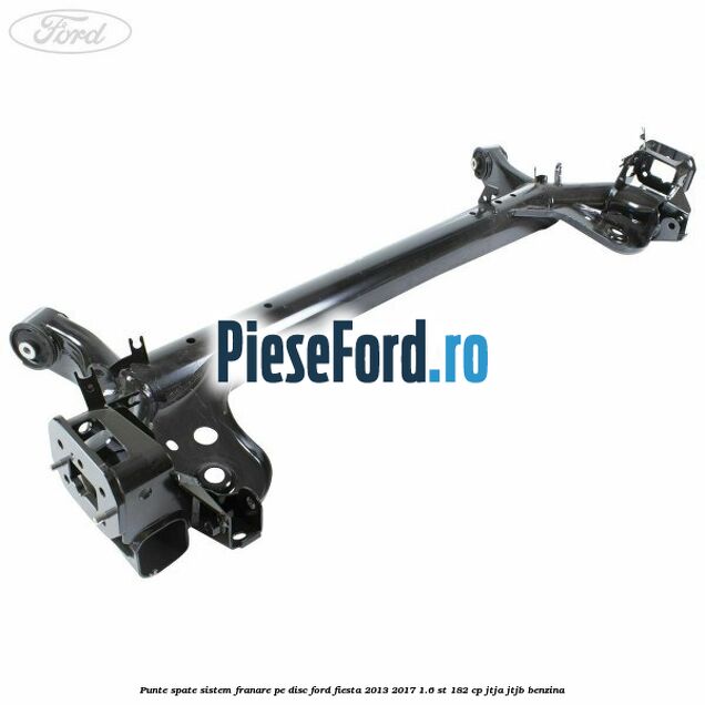 Punte spate sistem franare pe disc Ford Fiesta 2013-2017 1.6 ST 182 cp JTJA, JTJB benzina