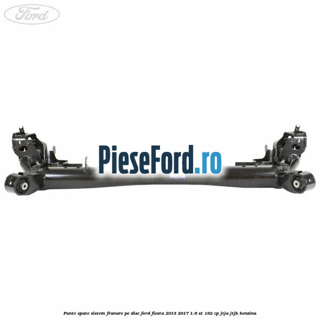 Punte spate sistem franare pe disc Ford Fiesta 2013-2017 1.6 ST 182 cp JTJA, JTJB benzina