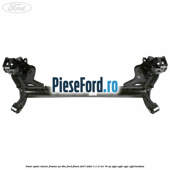 Punte spate sistem franare pe disc Ford Fiesta 2017-2023 1.1 Ti-VCT 70 cp XPJA, XPJB, XPJC, XPJD benzina
