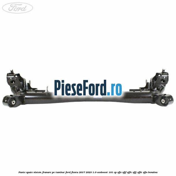 Punte spate sistem franare pe tambur Ford Fiesta 2017-2023 1.0 EcoBoost 101 cp Punte spate sistem franare pe tambur Ford Fiesta 2017-2023 1.0 EcoBoost 101 cp SFJE, SFJF, SFJH, SFJJ, SFJK, SFJN benzina