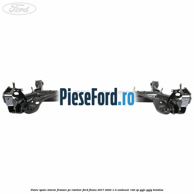 Punte spate sistem franare pe tambur Ford Fiesta 2017-2023 1.0 EcoBoost 140 cp YYJE, YYJG benzina