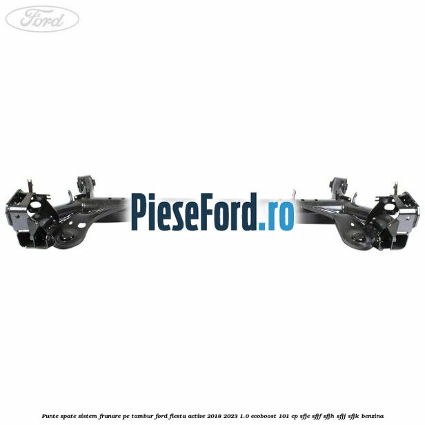 Punte spate sistem franare pe tambur Ford Fiesta Active 2018-2023 1.0 EcoBoost 101 cp SFJE, SFJF, SFJH, SFJJ, SFJK benzina