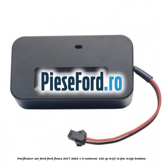 Purificator Aer Ford Ford Fiesta 2017-2023 1.0 EcoBoost 124 cp Purificator Aer Ford Ford Fiesta 2017-2023 1.0 EcoBoost 124 cp M1JL, M1JM, M1JP benzina