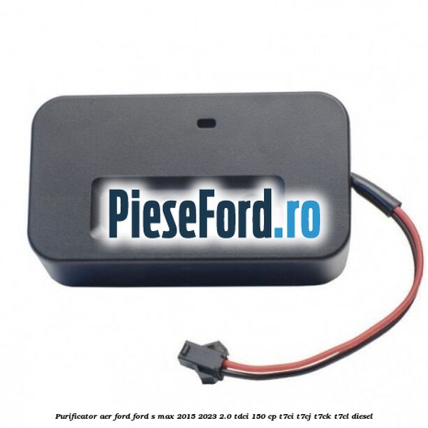 Purificator Aer Ford Ford S-Max 2015-2023 2.0 TDCi 150 cp Purificator Aer Ford Ford S-Max 2015-2023 2.0 TDCi 150 cp T7CI, T7CJ, T7CK, T7CL diesel