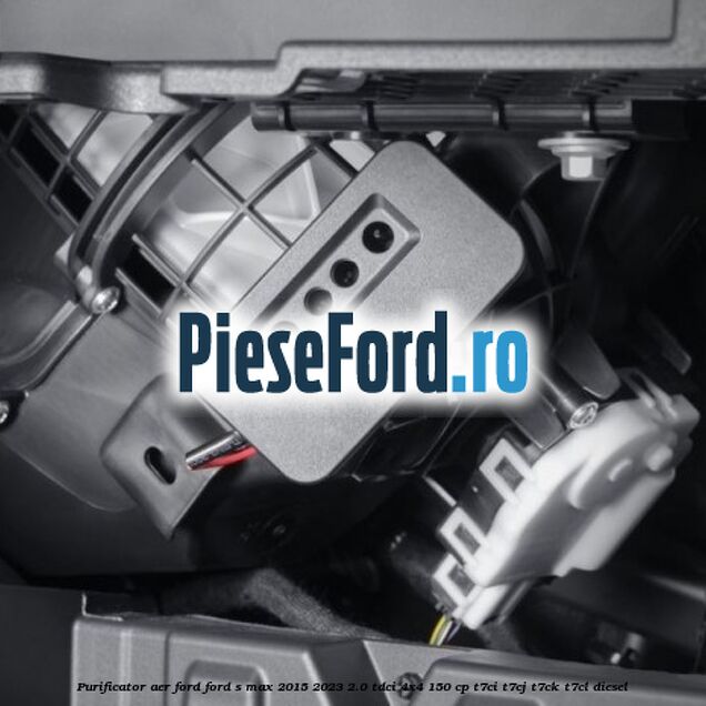 Purificator Aer Ford Ford S-Max 2015-2023 2.0 TDCi 4x4 150 cp T7CI, T7CJ, T7CK, T7CL diesel