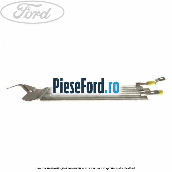 Racitor combustibil Ford Mondeo 2008-2014 1.6 TDCi 115 cp T1BA, T1BB, T1BC diesel