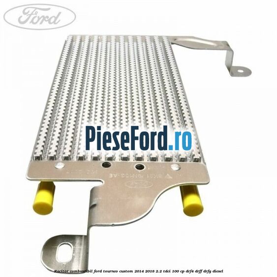 Racitor combustibil Ford Tourneo Custom 2014-2018 2.2 TDCi 100 cp DRF4, DRFF, DRFG diesel