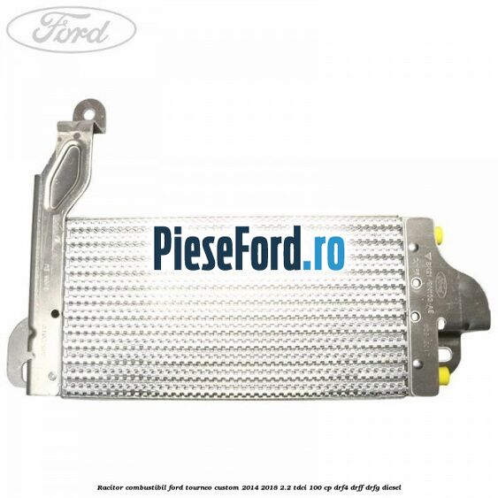Racitor combustibil Ford Tourneo Custom 2014-2018 2.2 TDCi 100 cp DRF4, DRFF, DRFG diesel