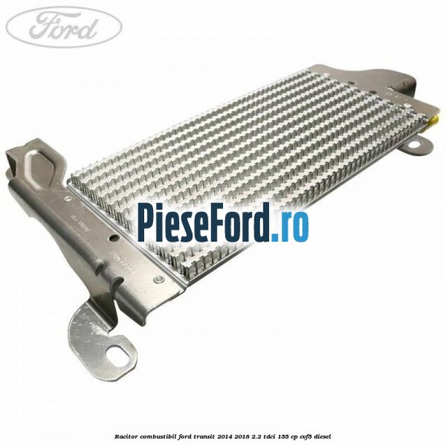 Racitor combustibil Ford Transit 2014-2018 2.2 TDCi 155 cp Racitor combustibil Ford Transit 2014-2018 2.2 TDCi 155 cp CVF5 diesel