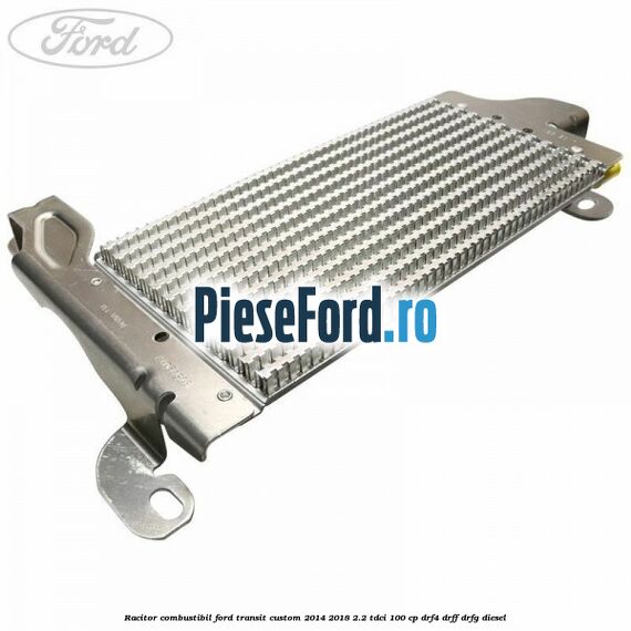 Racitor combustibil Ford Transit Custom 2014-2018 2.2 TDCi 100 cp DRF4, DRFF, DRFG diesel