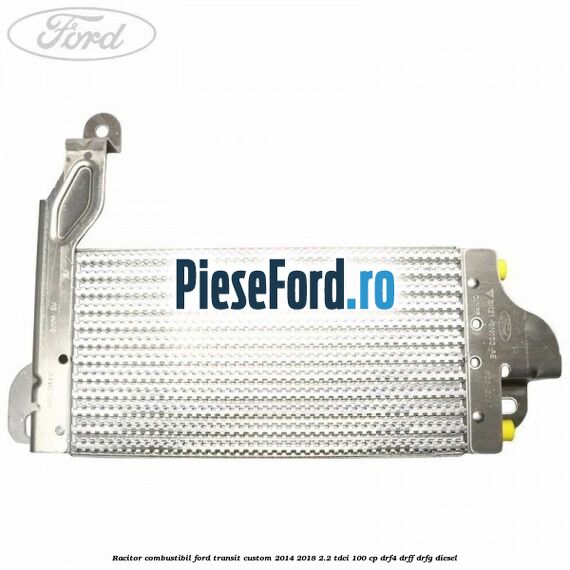 Racitor combustibil Ford Transit Custom 2014-2018 2.2 TDCi 100 cp DRF4, DRFF, DRFG diesel