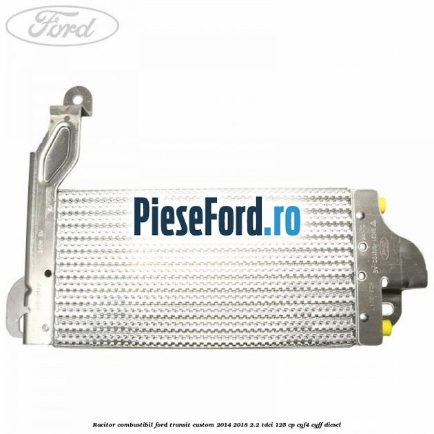 Racitor combustibil Ford Transit Custom 2014-2018 2.2 TDCi 125 cp Racitor combustibil Ford Transit Custom 2014-2018 2.2 TDCi 125 cp CYF4, CYFF diesel