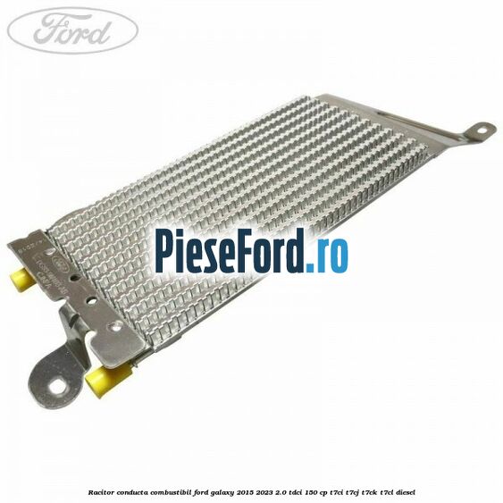Racitor conducta combustibil Ford Galaxy 2015-2023 2.0 TDCi 150 cp T7CI, T7CJ, T7CK, T7CL diesel