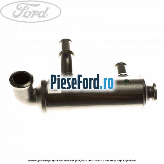 Racitor gaze supapa EGR model cu modul Ford Fiesta 2005-2008 1.6 TDCi 90 cp Racitor gaze supapa EGR model cu modul Ford Fiesta 2005-2008 1.6 TDCi 90 cp HHJA, HHJB diesel