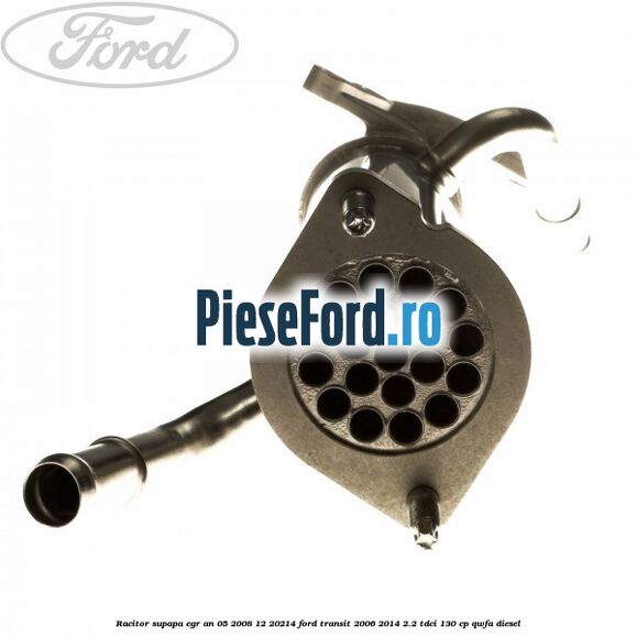 Racitor supapa EGR an 05/2008-12/20214 Ford Transit 2006-2014 2.2 TDCi 130 cp Racitor supapa EGR an 05/2008-12/20214 Ford Transit 2006-2014 2.2 TDCi 130 cp QWFA diesel