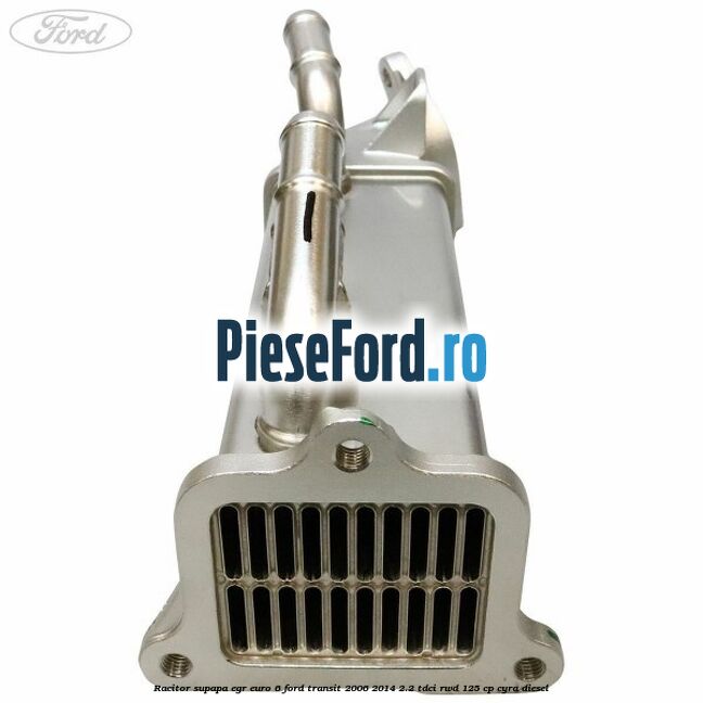 Racitor supapa EGR euro 6 Ford Transit 2006-2014 2.2 TDCi RWD 125 cp CYRA diesel