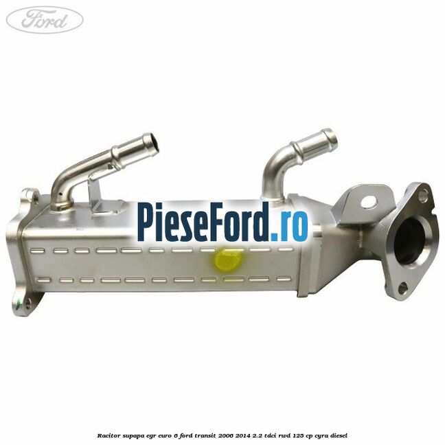 Racitor supapa EGR euro 6 Ford Transit 2006-2014 2.2 TDCi RWD 125 cp CYRA diesel