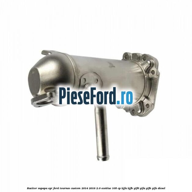 Racitor supapa EGR Ford Tourneo Custom 2014-2018 2.0 EcoBlue 105 cp BJFA, BJFB, YLF6, YLFA, YLFB, YLFS diesel