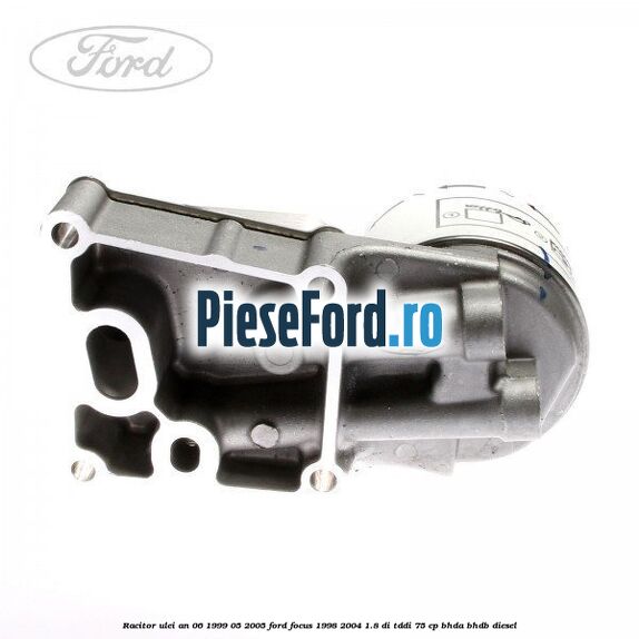 Racitor ulei an 06/1999-05/2005 Ford Focus 1998-2004 1.8 DI/TDDi 75 cp BHDA, BHDB diesel