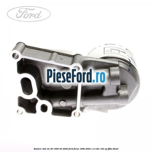 Racitor ulei an 06/1999-05/2005 Ford Focus 1998-2004 1.8 TDCi 100 cp FFDA diesel