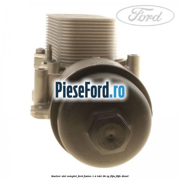 Racitor ulei complet Ford Fusion 1.4 TDCi 68 cp Racitor ulei complet Ford Fusion 1.4 TDCi 68 cp F6JA, F6JB diesel