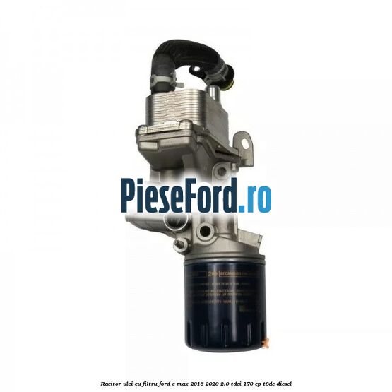 Racitor ulei cu filtru Ford C-Max 2016-2020 2.0 TDCi 170 cp T8DE diesel