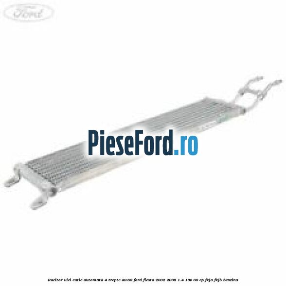 Racitor ulei cutie automata 4 trepte AW80 Ford Fiesta 2002-2005 1.4 16V 80 cp FXJA, FXJB benzina