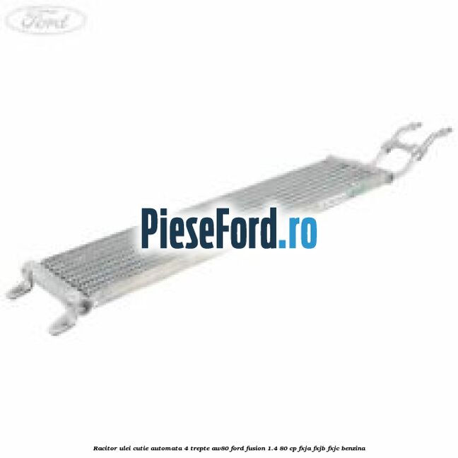 Racitor ulei cutie automata 4 trepte AW80 Ford Fusion 1.4 80 cp FXJA, FXJB, FXJC benzina