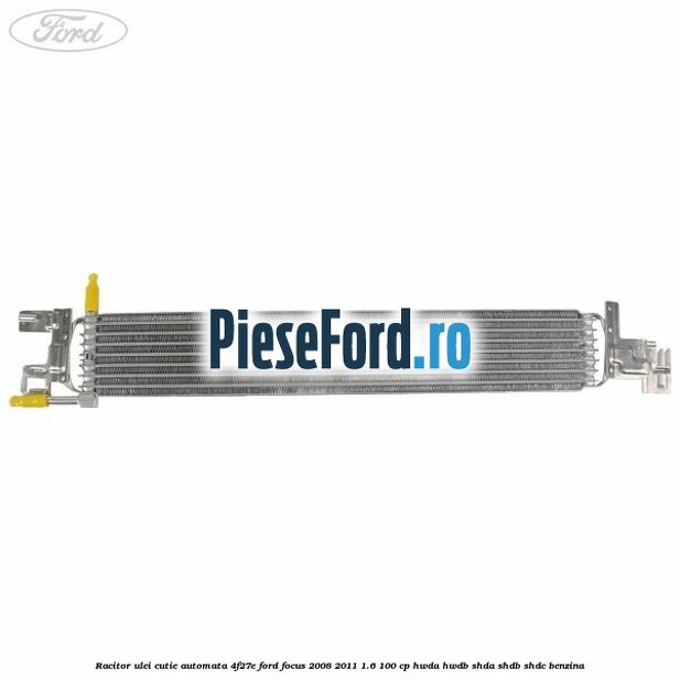 Racitor ulei cutie automata 4F27E Ford Focus 2008-2011 1.6 100 cp HWDA, HWDB, SHDA, SHDB, SHDC benzina