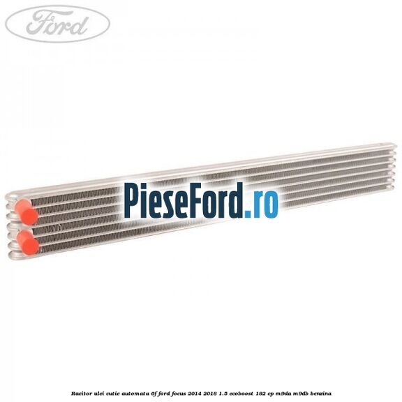 Racitor ulei cutie automata 6F Ford Focus 2014-2018 1.5 EcoBoost 182 cp M9DA, M9DB benzina