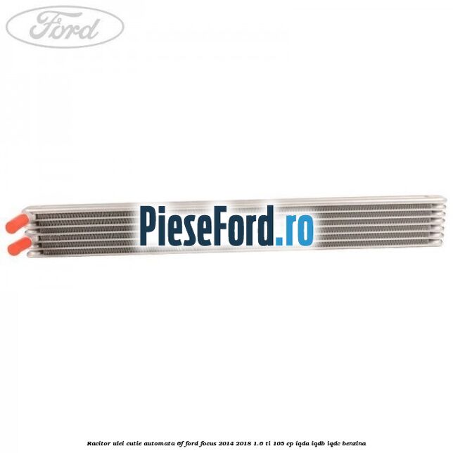 Racitor ulei cutie automata 6F Ford Focus 2014-2018 1.6 Ti 105 cp IQDA, IQDB, IQDC benzina