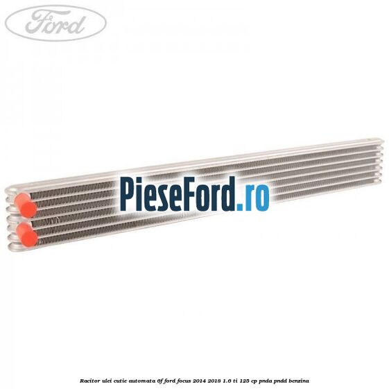 Racitor ulei cutie automata 6F Ford Focus 2014-2018 1.6 Ti 125 cp PNDA, PNDD benzina