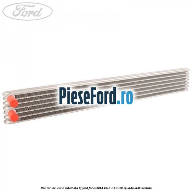 Racitor ulei cutie automata 6F Ford Focus 2014-2018 1.6 Ti 85 cp XTDA, XTDB benzina