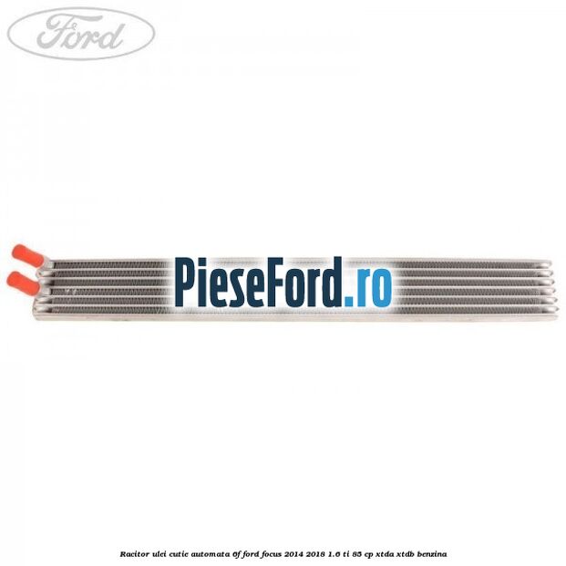 Racitor ulei cutie automata 6F Ford Focus 2014-2018 1.6 Ti 85 cp XTDA, XTDB benzina
