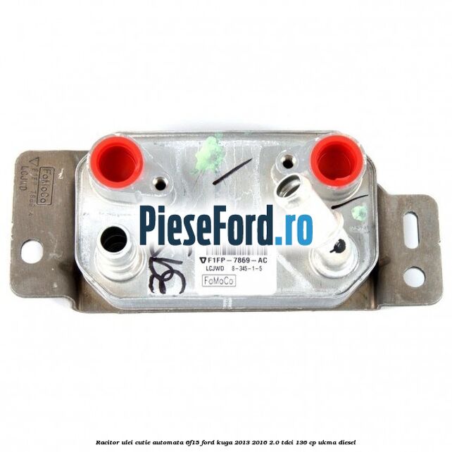 Racitor ulei cutie automata 6F15 Ford Kuga 2013-2016 2.0 TDCi 136 cp UKMA diesel