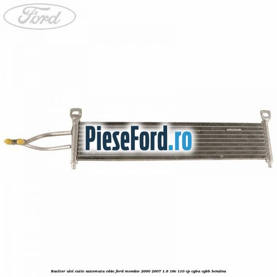 Racitor ulei cutie automata CD4E Ford Mondeo 2000-2007 1.8 16V 110 cp CGBA, CGBB benzina