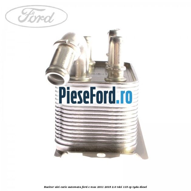 Racitor ulei cutie automata Ford C-Max 2011-2015 2.0 TDCi 115 cp TYDA diesel