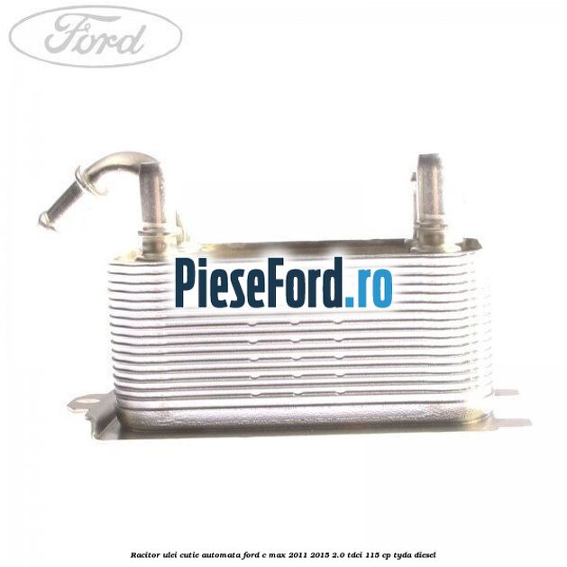 Racitor ulei cutie automata Ford C-Max 2011-2015 2.0 TDCi 115 cp TYDA diesel