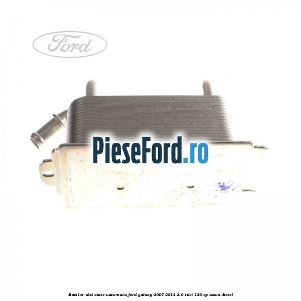 Racitor ulei cutie automata Ford Galaxy 2007-2014 2.0 TDCi 130 cp AZWA diesel